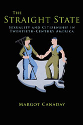 Straight State: Sexuality and Citizenship in Twentieth-Century