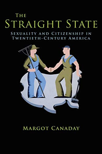 Straight State: Sexuality and Citizenship in Twentieth-Century
