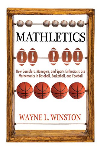 Mathletics: How Gamblers Managers and Sports Enthusiasts Use