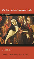 Life of Saint Teresa of Avila: A Biography - Lives of Great