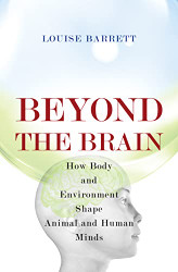 Beyond the Brain: How Body and Environment Shape Animal and Human