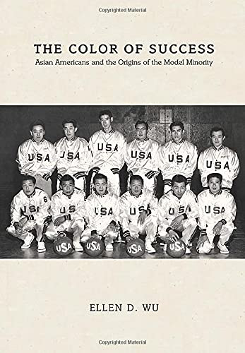 Color of Success: Asian Americans and the Origins of the Model