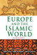Europe and the Islamic World: A History
