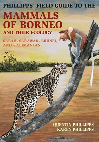 Phillipps' Field Guide to the Mammals of Borneo and Their Ecology