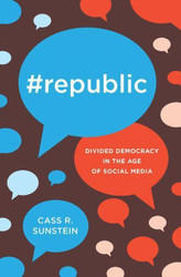 Republic: Divided Democracy in the Age of Social Media
