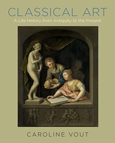 Classical Art: A Life History from Antiquity to the Present