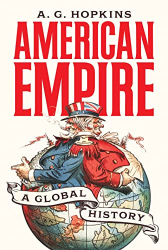 American Empire: A Global History (America in the World 52)