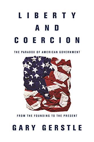 Liberty and Coercion: The Paradox of American Government from
