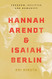 Hannah Arendt and Isaiah Berlin