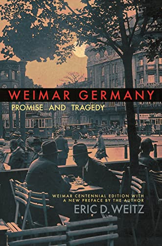 Weimar Germany: Promise and Tragedy Weimar Centennial Edition