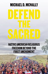 Defend the Sacred: Native American Religious Freedom beyond the First