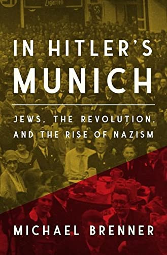 In Hitler's Munich: Jews the Revolution and the Rise of Nazism