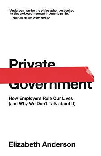 Private Government: How Employers Rule Our Lives