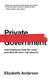 Private Government: How Employers Rule Our Lives