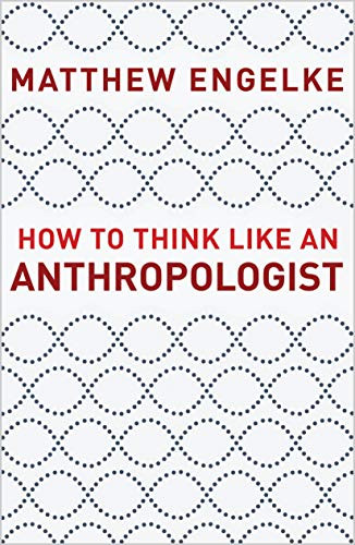 How to Think Like an Anthropologist