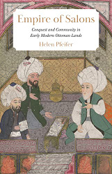 Empire of Salons: Conquest and Community in Early Modern Ottoman