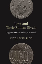Jews and Their Roman Rivals: Pagan Rome's Challenge to Israel