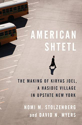 American Shtetl: The Making of Kiryas Joel a Hasidic Village