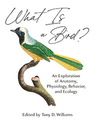 What Is a Bird?: An Exploration of Anatomy Physiology Behavior