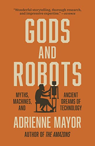 Gods and Robots: Myths Machines and Ancient Dreams of Technology