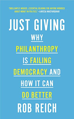 Just Giving: Why Philanthropy Is Failing Democracy and How It Can Do