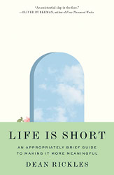 Life Is Short: An Appropriately Brief Guide to Making It More