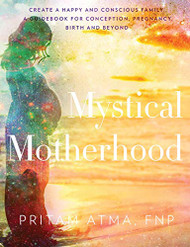 Mystical Motherhood: Create a Happy and Conscious Family: A Guidebook