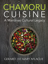 Chamoru Cuisine: A Marianas Cultural Legacy - Pacific Island Cookbook