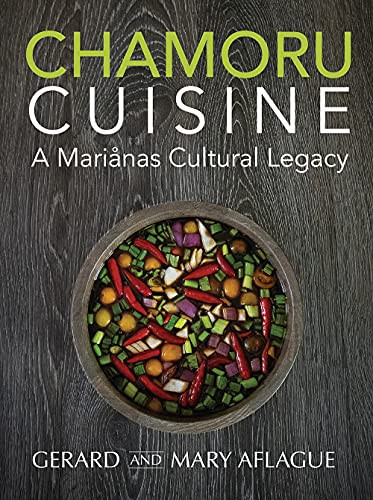 Chamoru Cuisine: A Marianas Cultural Legacy - Pacific Island Cookbook