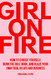Girl On Fire: How to Choose Yourself Burn the Rule Book and Blaze
