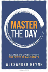 Master the Day: Eat Move and Live Better With The Power of Daily