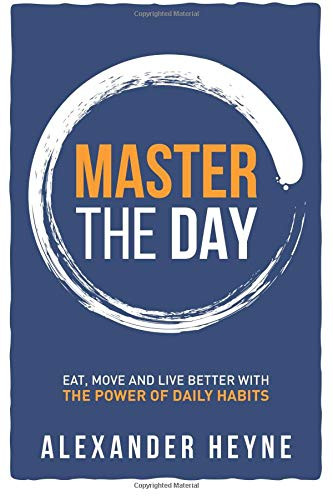 Master the Day: Eat Move and Live Better With The Power of Daily