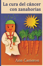 La cura del c?íncer con zanahorias (Spanish Edition)