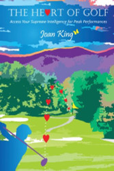 Heart of Golf: Access Your Supreme Intelligence for Peak