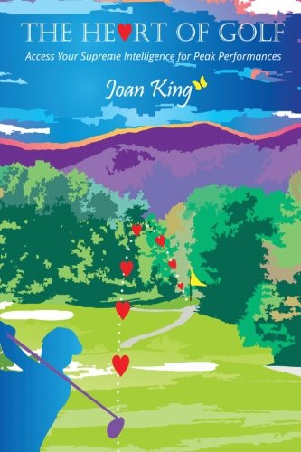 Heart of Golf: Access Your Supreme Intelligence for Peak