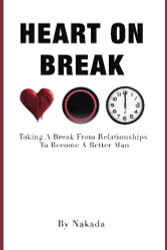 Heart On Break: Taking a break from relationships to become a better