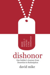 Dishonor: One Soldier's Journey from Desertion to Redemption