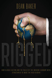 Rigged: How Globalization and the Rules of the Modern Economy Were