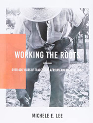 Working The Roots: Over 400 Years of Traditional African American