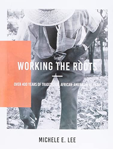 Working The Roots: Over 400 Years of Traditional African American