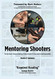 Mentoring Shooters: The Gun Owner's Guide to Building a Firearms Mentoring Shooters: The Gun Owner's Guide to Building a Firearms