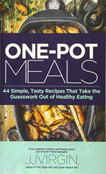 ONE-POT MEALS: 44 Simple Tasty Recipes That Take the Guesswork Out