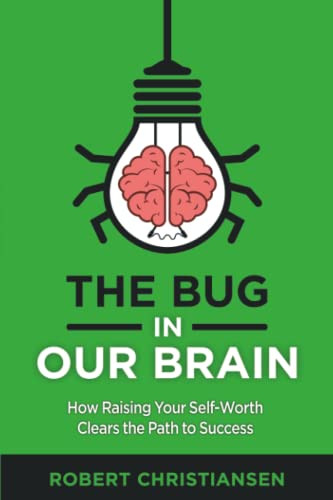 Bug in Our Brain: How Raising Your Self-Worth Clears the Path
