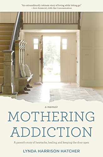 Mothering Addiction: A parent's story of heartache healing