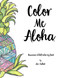 Color Me Aloha: A Hawaiian Adult Coloring Book