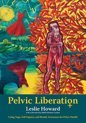 Pelvic Liberation: Using Yoga Self-Inquiry and Breath Awareness