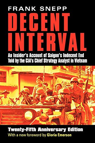 Decent Interval: An Insider's Account of Saigon's Indecent End Told by