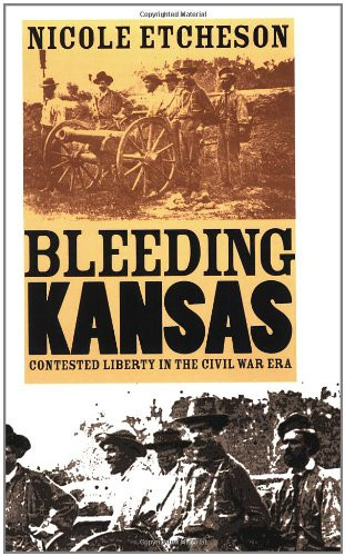 Bleeding Kansas: Contested Liberty in the Civil War Era