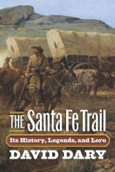 Santa Fe Trail: Its History Legends and Lore