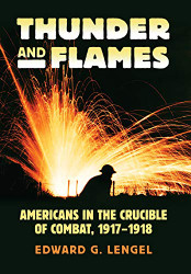 Thunder and Flames: Americans in the Crucible of Combat 1917-1918